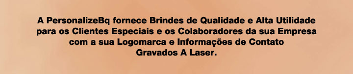 
A Personalize fornece Brindes de Qualidade

           e Gravamos A Laser

com a Logo e Mensagem Que Voc� Desejar

   Clique e Visite o nosso Instagram

             @personalizebq

