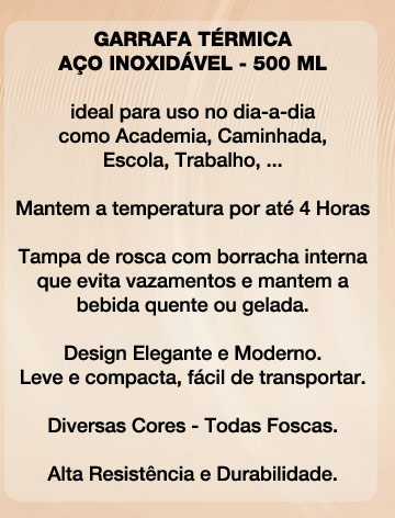 
   Garrafa T�rmica em A�o Inoxid�vel - 500 ML

  Encomende Agora - Atendemos Todo Brasil

  Converse com a PERSONALIZE por WhatsApp
           e Inicie o seu Atendimento

Clique Aqui e Acione o seu WhatsApp
Direto no nosso n�mero: 47 9 9952-5388

*o WhatsApp tem que estar instalado nesse dispositivo
para esse link funcionar

